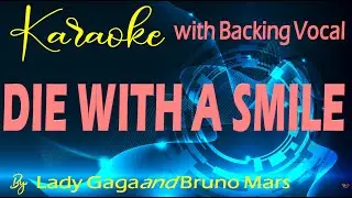 Die With A Smile by: Lady Gaga, Bruno Mars Karaoke with Backing Vocal