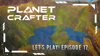 Planet Crafter | Let's Play! Episode 17: Crater Part 2, Base Improvements (Again) & DNA