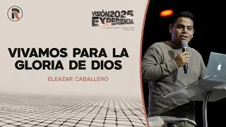 Vivamos para la gloria de Dios | Eleazar Caballero