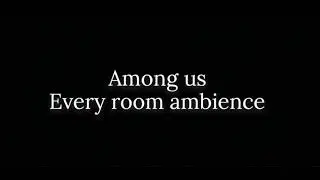 Among Us- Every room ambience