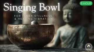 Singing Bowl Meditation &ndash; 8 Hours of Deep Healing Vibration for Inner Stillness 🕉️