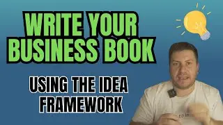 HOW to Write a Business Book Using the IDEA Framework