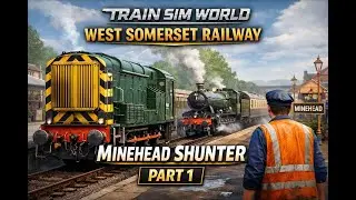 🚆 Train Sim World  West Somerset Railway – Minehead Shunter Part 1