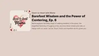 Barefoot wisdom and the power of centering, Ep. 6 A bite-sized podcast