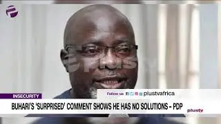 Buhari's 'Surprised' Comment Shows He Has No Solution - PDP