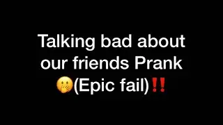 Talking bad about our friends Prank🫢(Epic fail)‼️