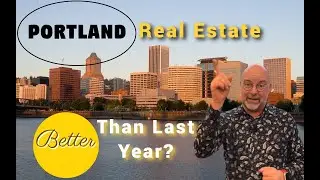 Portland Oregon Real Estate.  Better than Last Year?