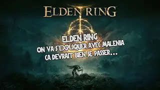 On va s'expliquer avec Malenia, ça va bien se passer ! Elden Ring