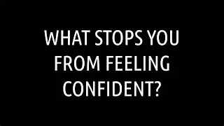 What Stops You - From Feeling Confident?  Judy Fine