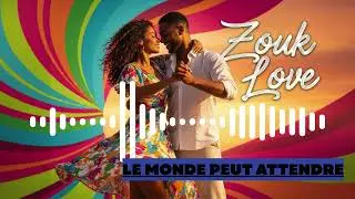 Le Monde Peut Attendre &ndash; Zouk Love 2026  French Romantic Zouk Song