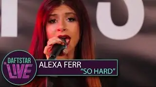 Alexa Ferr - So Hard  |  DAFTSTAR
