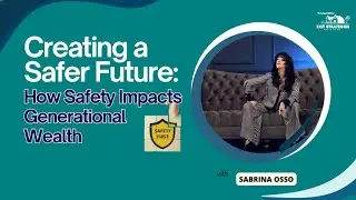 Creating a Safer Future: How Safety Impacts Generational Wealth with Sabrina Osso