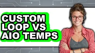 Custom Loop Vs AIO Temps - Which Is Better?