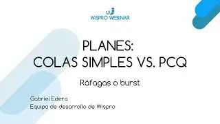 Wispro Webinar | Planes: colas simples vs. PCQ - Ráfagas