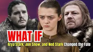 What If Arya Stark, Jon Snow, and Ned Stark Changed the Fate of King&rsquo;s Landing? | GAME OF THRONES