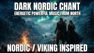 DARK POWERFUL NORDIC CHANTS - NORDIC/VIKING INSPIRED MUSIC