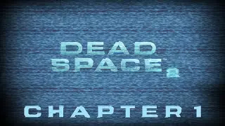 Dead Space 2 Chapter 1: Welcome to the Sprawl