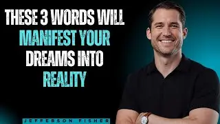 These 3 Words Will Manifest Your Dreams into Reality | Jefferson Fisher