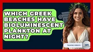 Which Greek Beaches Have Bioluminescent Plankton At Night? - Talking Greece