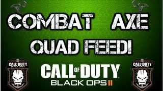 Black Ops 2 | Combat Axe QUAD FEED!!!!!!