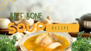 How to Make Healthy High-Protein Beef Bone Soup | Step-by-Step Recipe included at the end of