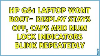 HP G61 laptop wont boot- display stays off, caps and num lock indicators blink repeatedly