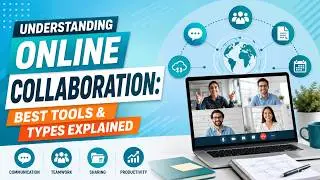 Understanding Online Collaboration: Best Tools & Types Explained