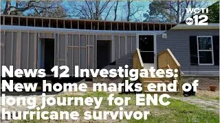 News 12 Investigates: New home marks end of long journey for ENC hurricane survivor