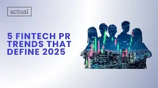 5 Fintech PR Trends that Define 2025
