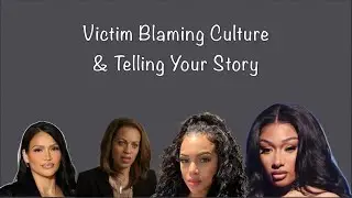 Victim Blaming Culture & The Bravery In Sharing Your Story.