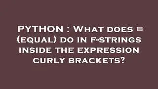 PYTHON : What does = (equal) do in f-strings inside the expression curly brackets?