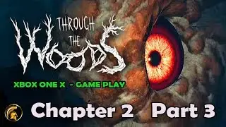 THROUGH THE WOODS - Chapter 2 Part 3 (Walk through) XBOX ONE X - Epic Scary Moments