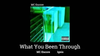MC Encore - What You Been Through [Ignis]