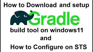 How to Download and setup Gradle build tool on Windows11 and how to configure on STS #2024