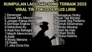 KUMPULAN LAGU SAD SONGS TERBAIK 2026 VIRAL TIK TOK PLUS LIRIK LAGU || kumpulan lagu pop galau
