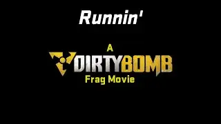 Runnin' - Dirty Bomb Frag Video