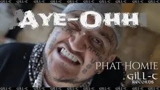 Phat Homie - Ayy - Ohh (Gill-t Records) - (Official Music Video)