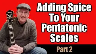 Adding Spice To Your Pentatonic Scales - Part 2