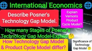 Describe #Posner's Technology Gap Model.Explain #Vernon's Product Cycle Model?How TGM & PCM differ?