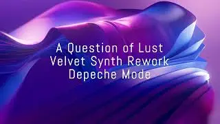 A Question of Lust &ndash; Velvet Synth Rework &ndash; Depeche Mode