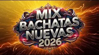 MIX BACHATAS NUEVAS 2026 los mejores &eacute;xitos de bachata VOL.225