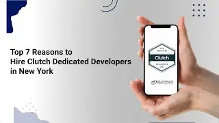 Top 7 Reasons to Hire Clutch Dedicated Developers in New York