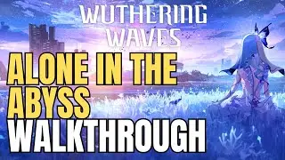 Alone in the Abyss Quest Guide &ndash; Wuthering Waves Full Walkthrough
