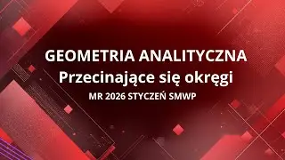 GEOMETRIA ANALITYCZNA || PRZECIĘCIE SIĘ OKRĘGÓW || Matura rozszerzona styczeń 2026, próbna SMWP