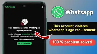 Fix This Account Violates Whatsapp's Age Requirement Problem | Whatsapp Age Requirement Problem