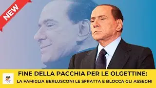 📮 FINE DELLA PACCHIA PER LE OLGETTINE : F.BERLUSCONI LE SFRATTA E BLOCCA GLI ASSEGNI.