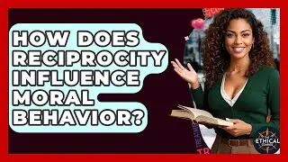 How Does Reciprocity Influence Moral Behavior? - The Ethical Compass