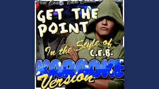 Get the Point (In the Style of C.E.B.) (Karaoke Version)