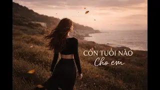 Còn Tuổi Nào Cho Em 