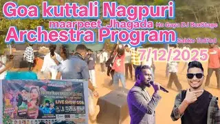 Goa Kuttali KotaNagpuri Program ArchestraMaarpeet  Jhagada Ho Gaya DJBox Stage Sabko Todfod7/12/2025